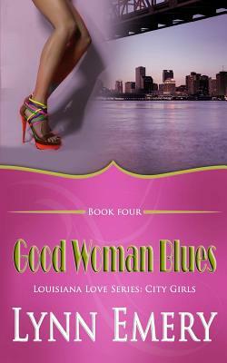 Good Woman Blues: Louisiana Love Series: City Girls by Lynn Emery