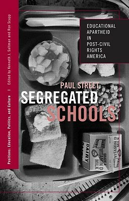 Segregated Schools: Educational Apartheid in Post-Civil Rights America by Paul Street