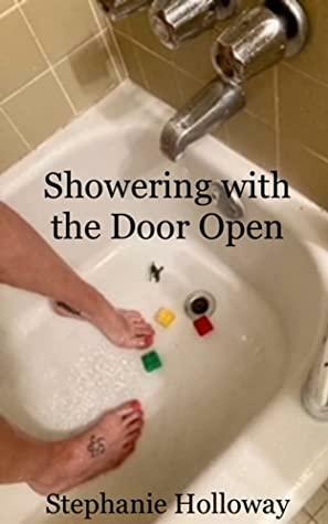 Showering with the Door Open by Stephanie Holloway