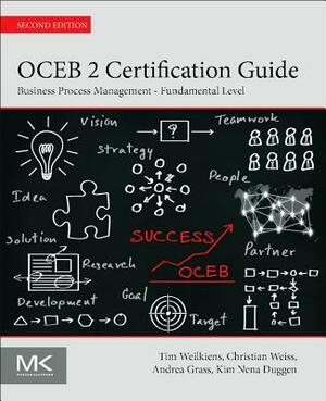 Oceb 2 Certification Guide: Business Process Management - Fundamental Level by Tim Weilkiens, Christian Weiss, Andrea Grass