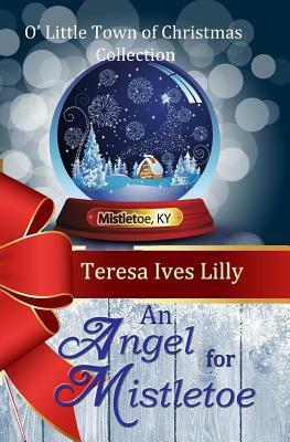 An Angel For Mistletoe by Teresa Ives Lilly