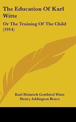 The Education of Karl Witte: Or the Training of the Child by Karl Heinrich Gottfried Witte, Karl Heinrich Gottfried Witte, Leo Wiener