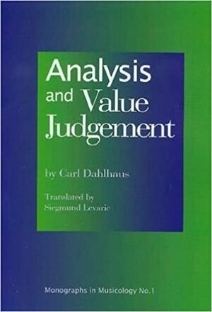 Analysis and Value Judgment by Siegmund Levarie, Carl Dahlhaus