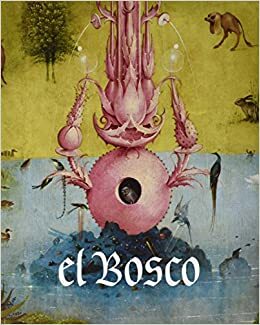 El Bosco by Reindert Falkenburg, Pilar Silva Maroto, Fernando Checa Cremades, Larry Silver, Paul Vanderbroeck, Eric de Bruyn