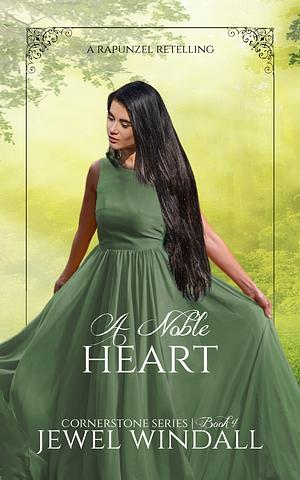 A Noble Heart: A Rapunzel Retelling by Jewel Windall