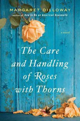 The Care and Handling of Roses with Thorns by Margaret Dilloway
