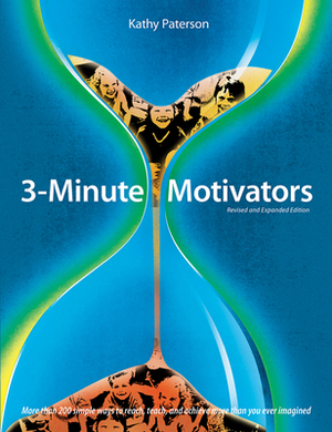 3-Minute Motivators: More Than 200 Simple Ways to Reach, Teach, and Achieve More Than You Ever Imagined by Kathy Paterson