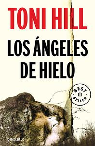 Los ángeles de hielo by Toni Hill