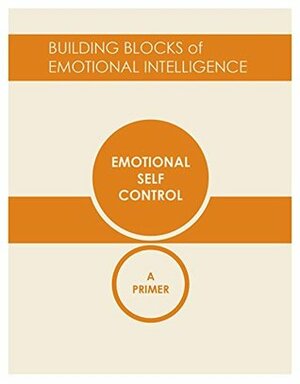 Emotional Self-Control: A Primer by George Kohlrieser, Richard J. Davidson, Vanessa Druskat, Daniel Goleman, Richard Boyatzis