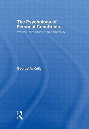 The Psychology of Personal Constructs: Volume One: Theory and Personality by George Kelly