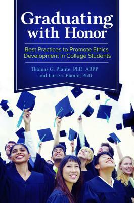 Graduating with Honor: Best Practices to Promote Ethics Development in College Students by Lori G. Plante, Thomas G. Plante