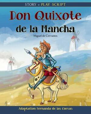 Don Quixote de la Mancha: Story + Play Script by Fernanda de Las Cuevas, Miguel de Cervantes