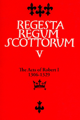 The Acts of Robert I (1306-1329) by A. A. M. Duncan