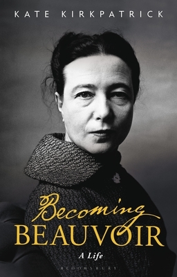 Becoming Beauvoir: A Life by Kate Kirkpatrick