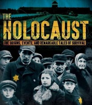 THE HOLOCAUST- The Origins, Events, and Remarkable Tales of Survival by Philip Steele