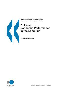 Chinese Economic Performance in the Long Run: 960-2030 Ad. Development Centre Studies. by Angus Maddison