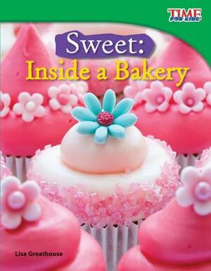 Sweet: Inside a Bakery by Lisa Greathouse