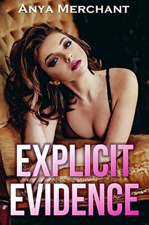 Explicit Evidence by Anya Merchant