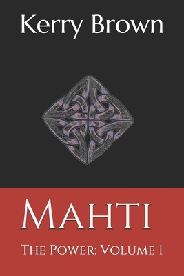 Mahti: The Power: Volume 1 by Kerry Brown