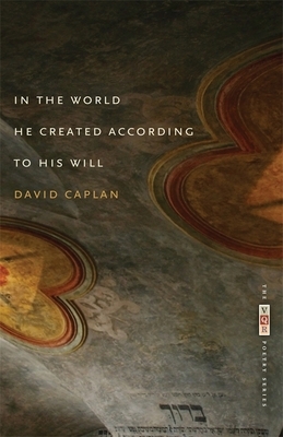 In the World He Created According to His Will by David Caplan