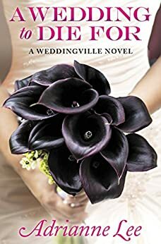 A Wedding to Die For by Adrianne Lee