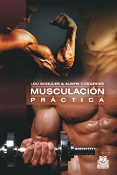 Musculación práctica by Alwyn Cosgrove, Lou Schuler