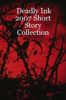 Deadly Ink Anthology 2007 by Robert J. Daniher, Frances Augusta Hogg, Ceridwen Levin, Lina Zeldovich, Rosemary Goodwin Barraco, Randy Kandel, Sarah M. Chen, Daniel Shebses, Judith R. O'Sullivan, Taylor Holloway, M.E. Kemp, B.V. Lawson, Darrell James, Debby Buchanan