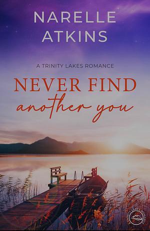 Never Find Another You by Narelle Atkins, Narelle Atkins