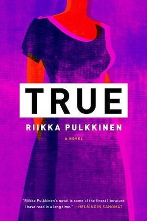 True: A Novel by Lola Rogers, Riikka Pulkkinen