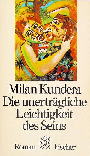 Die unerträgliche Leichtigkeit des Seins by Milan Kundera