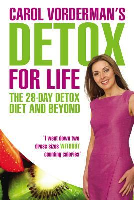 Carol Vorderman's Detox for Life: The 28 Day Detox Diet and Beyond by Carol Vorderman
