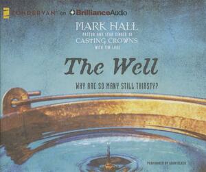 The Well: Why Are So Many Still Thirsty? by Mark Hall