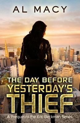 The Day Before Yesterday's Thief: A Prequel to the Eric Beckman Series by Al Macy