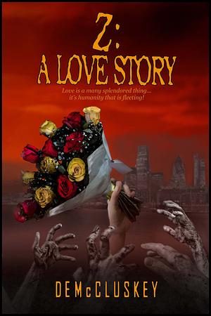Z: A Love Story by D.E. McCluskey
