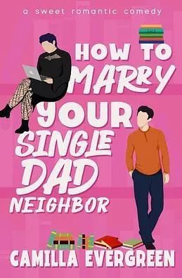 How to Marry Your Single Dad Neighbor by Camilla Evergreen