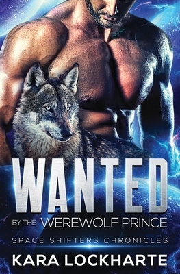 Wanted By The Werewolf Prince by Kara Lockharte