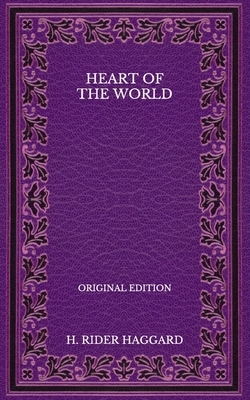 Heart of the World - Original Edition by H. Rider Haggard