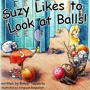 Suzy Likes to Look at Balls by Bimisi Tayanita, Matt Williams, Sumguyen Bangladesh