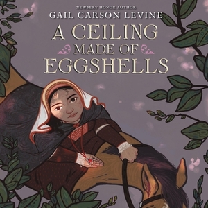 A Ceiling Made of Eggshells by Gail Carson Levine