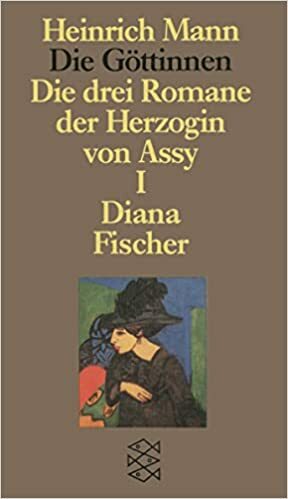 Die drei Romane der Herzogin von Assy. Diana by Heinrich Mann