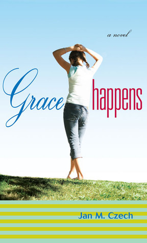 Grace Happens by Jan M. Czech