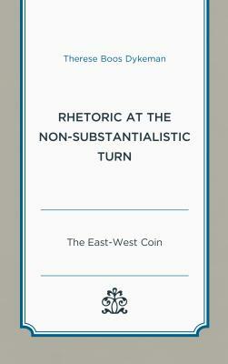 Rhetoric at the Non-Substantialistic Turn: The East-West Coin by Therese Boos Dykeman