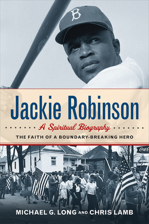 Jackie Robinson: A Spiritual Biography: The Faith of a Boundary-Breaking Hero by Michael G. Long, Chris Lamb