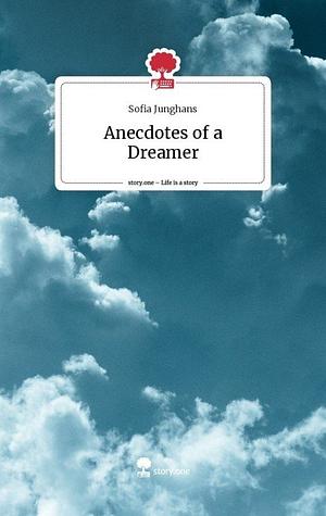 Anecdotes of a Dreamer. Life is a Story - story.one by Fiction › Anthologies (multiple authors)Fiction / Anthologies (multiple authors)