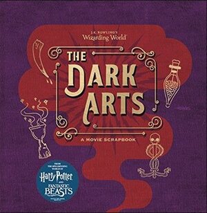 J.K. Rowling's Wizarding World - The Dark Arts by J.K. Rowling, Jody Revenson