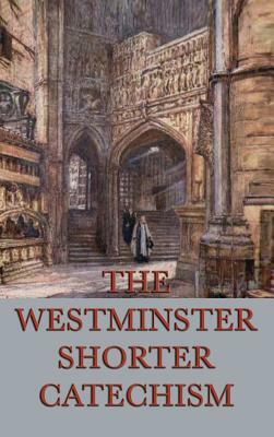 The Westminster Shorter Catechism by 