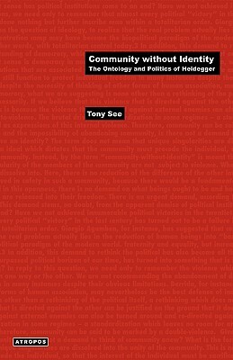 Community Without Identity: The Ontology and Politics of Heidegger by Tony See