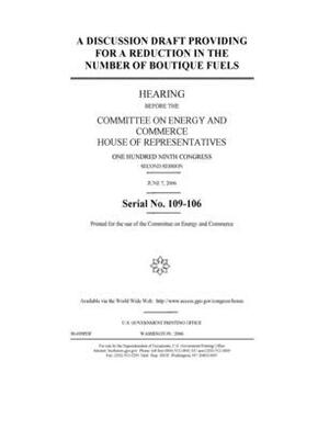 A discussion draft providing for a reduction in the number of boutique fuels by United S. Congress, United States House of Representatives, Committee on Energy and Commerc (house)