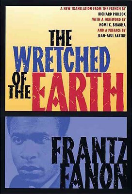 The Wretched of the Earth by Frantz Fanon, Richard Philcox, Jean-Paul Sartre, Homi K. Bhabha