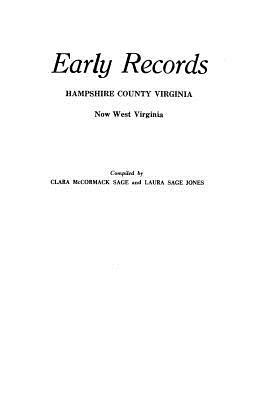 Early Records, Hampshire County, Virginia, Now West Virginia by Clara McCormick Sage, Laura S. Jones